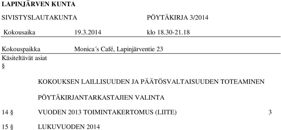 PÖYTÄKIRJANTARKASTAJIEN VALINTA 14 VUODEN 2013 TOIMINTAKERTOMUS (LIITE) 3 15 LUKUVUODEN 2014 2015 TYÖ- JA LOMA-AJAT (LIITE) 4 16 LAUSUNTO LOVIISAN