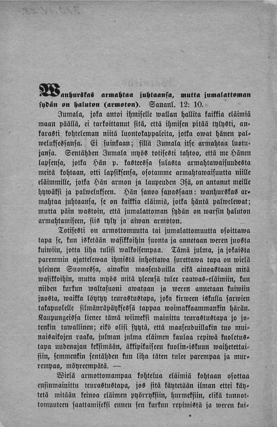 palweluksessansa. Ei suinkaan; sillä Jumala itse armahtaa luotu«jansa. Sentähden Jumala myös totisesti tahtoo, että me Hänen lapsensa, jotka Hän p.