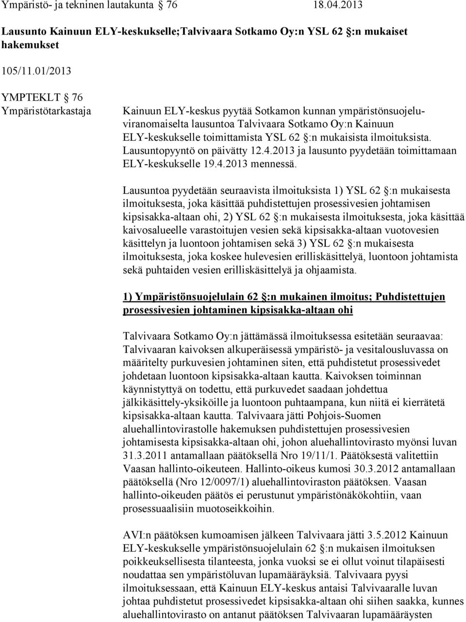 mukaisista ilmoituksista. Lausuntopyyntö on päivätty 12.4.2013 ja lausunto pyydetään toimittamaan ELY-keskukselle 19.4.2013 mennessä.