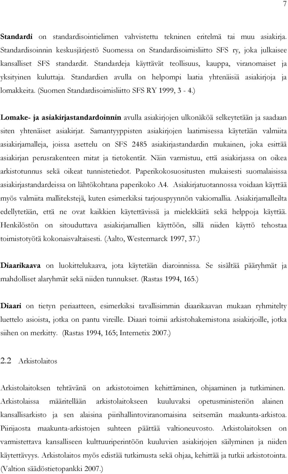 Standardien avulla on helpompi laatia yhtenäisiä asiakirjoja ja lomakkeita. (Suomen Standardisoimisliitto SFS RY 1999, 3-4.