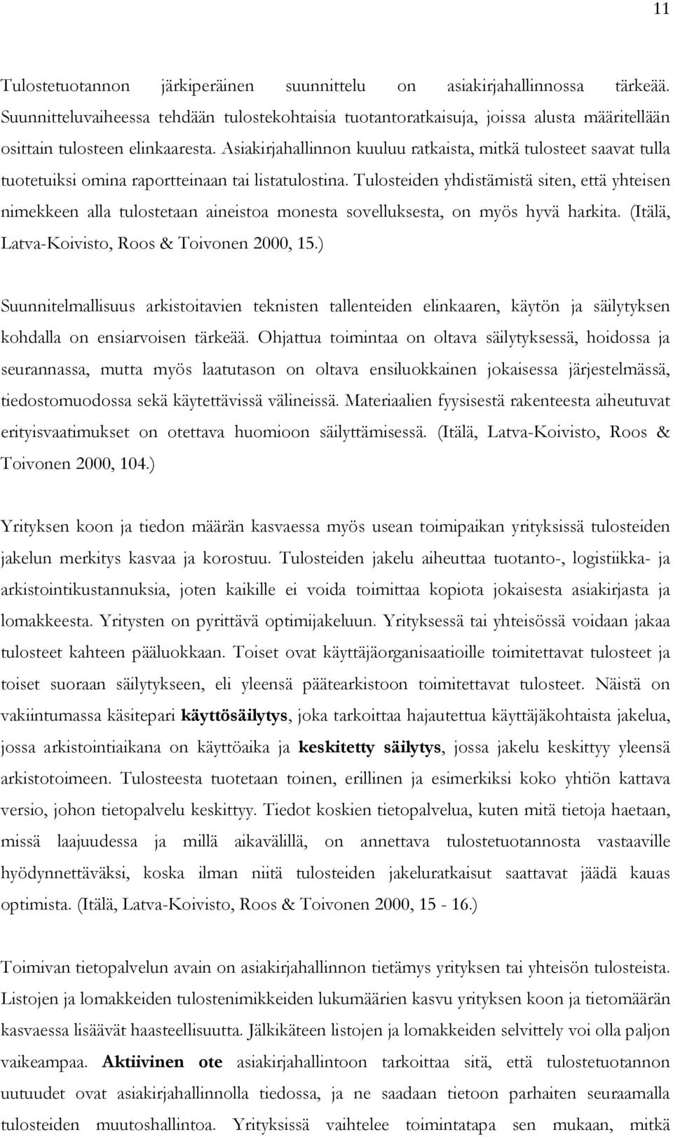 Asiakirjahallinnon kuuluu ratkaista, mitkä tulosteet saavat tulla tuotetuiksi omina raportteinaan tai listatulostina.