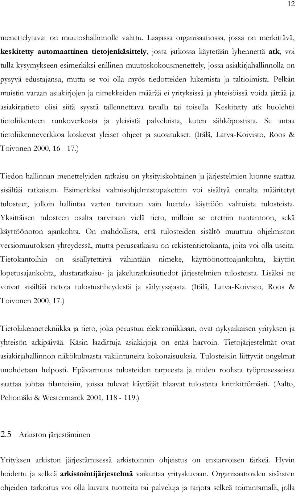 jossa asiakirjahallinnolla on pysyvä edustajansa, mutta se voi olla myös tiedotteiden lukemista ja taltioimista.