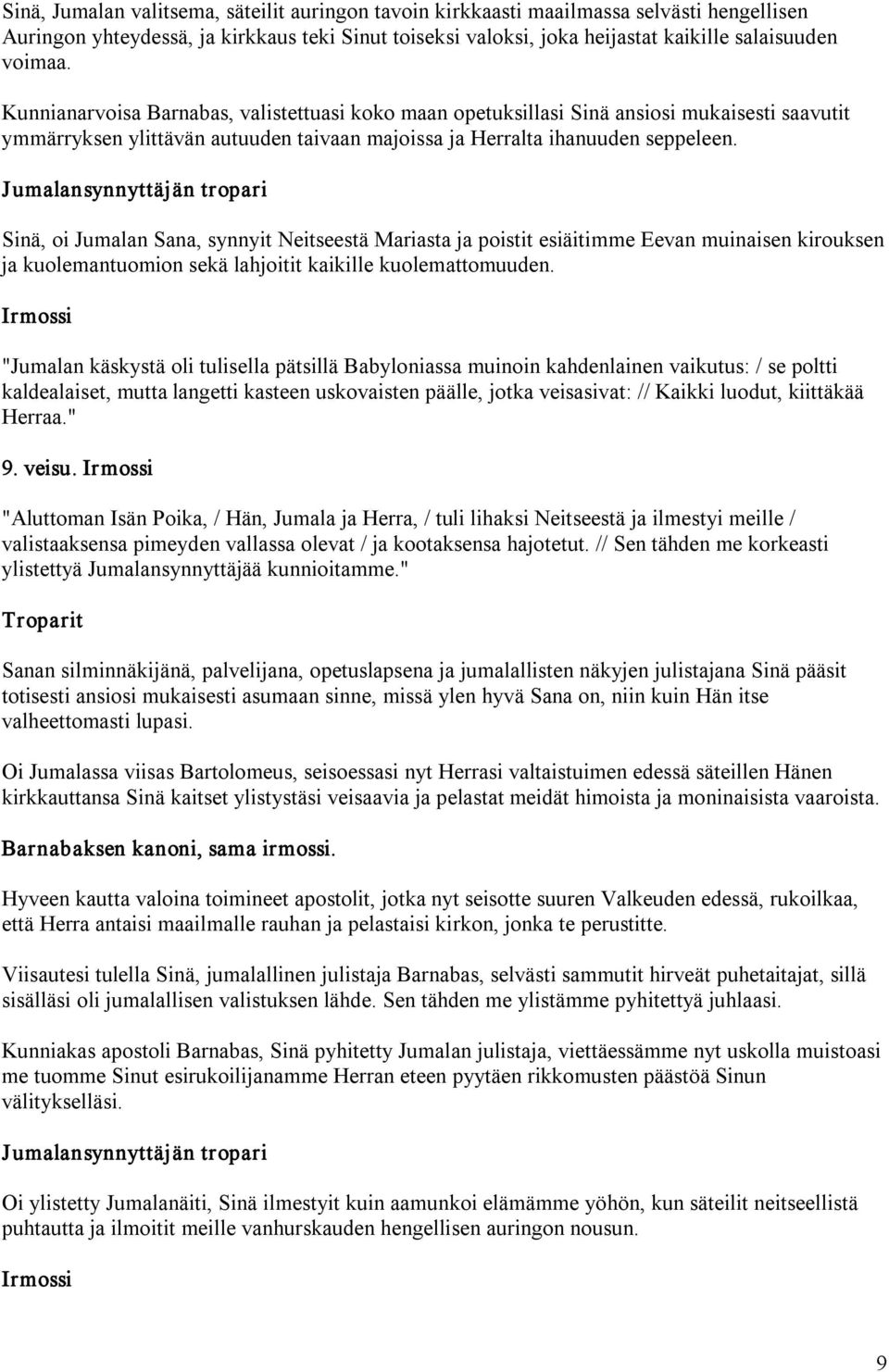 Sinä, oi Jumalan Sana, synnyit Neitseestä Mariasta ja poistit esiäitimme Eevan muinaisen kirouksen ja kuolemantuomion sekä lahjoitit kaikille kuolemattomuuden.