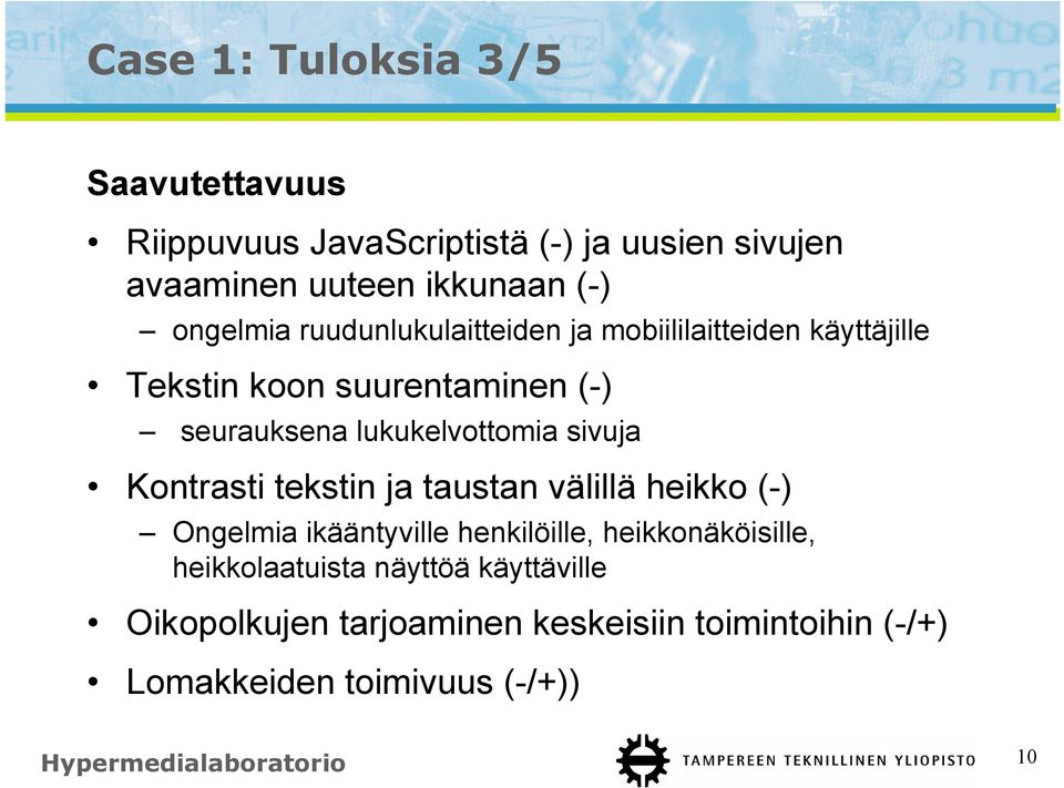 sivuja Kontrasti tekstin ja taustan välillä heikko (-) Ongelmia ikääntyville henkilöille, heikkonäköisille,