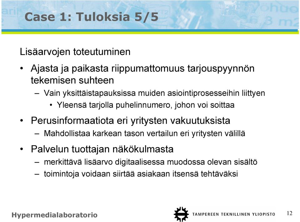 Perusinformaatiota eri yritysten vakuutuksista Mahdollistaa karkean tason vertailun eri yritysten välillä Palvelun tuottajan