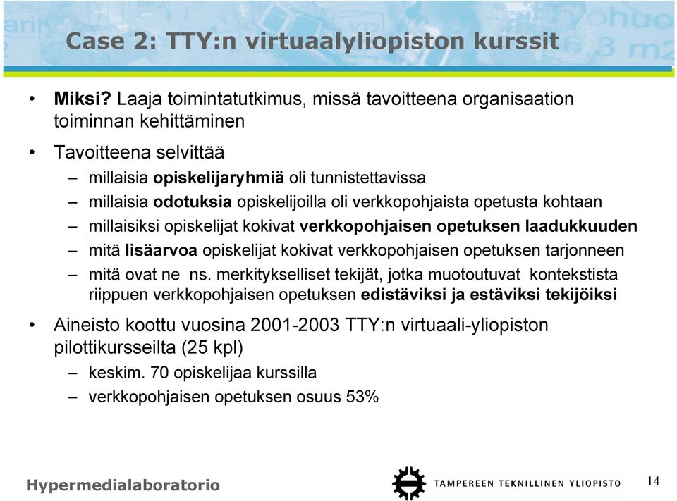 oli verkkopohjaista opetusta kohtaan millaisiksi opiskelijat kokivat verkkopohjaisen opetuksen laadukkuuden mitä lisäarvoa opiskelijat kokivat verkkopohjaisen opetuksen tarjonneen mitä