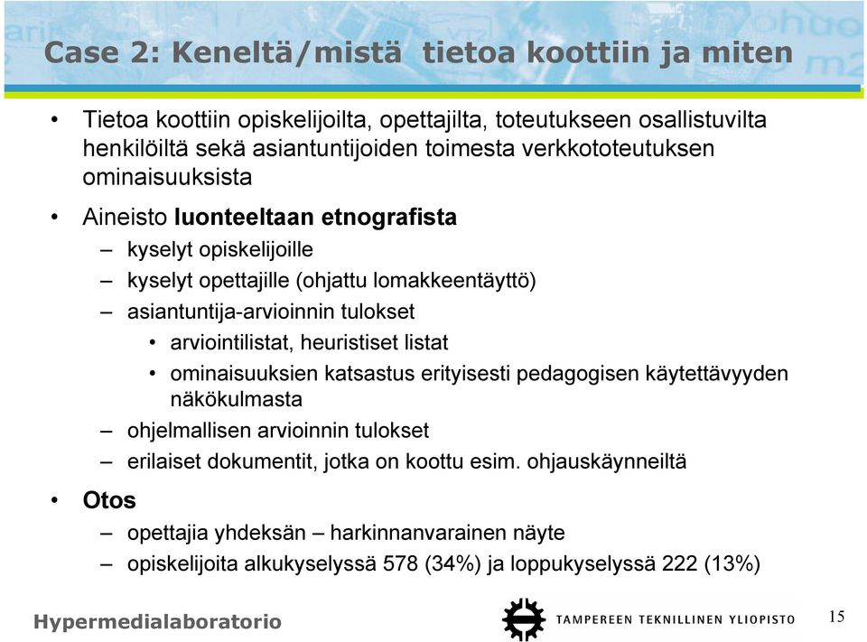 tulokset arviointilistat, heuristiset listat ominaisuuksien katsastus erityisesti pedagogisen käytettävyyden näkökulmasta ohjelmallisen arvioinnin tulokset erilaiset