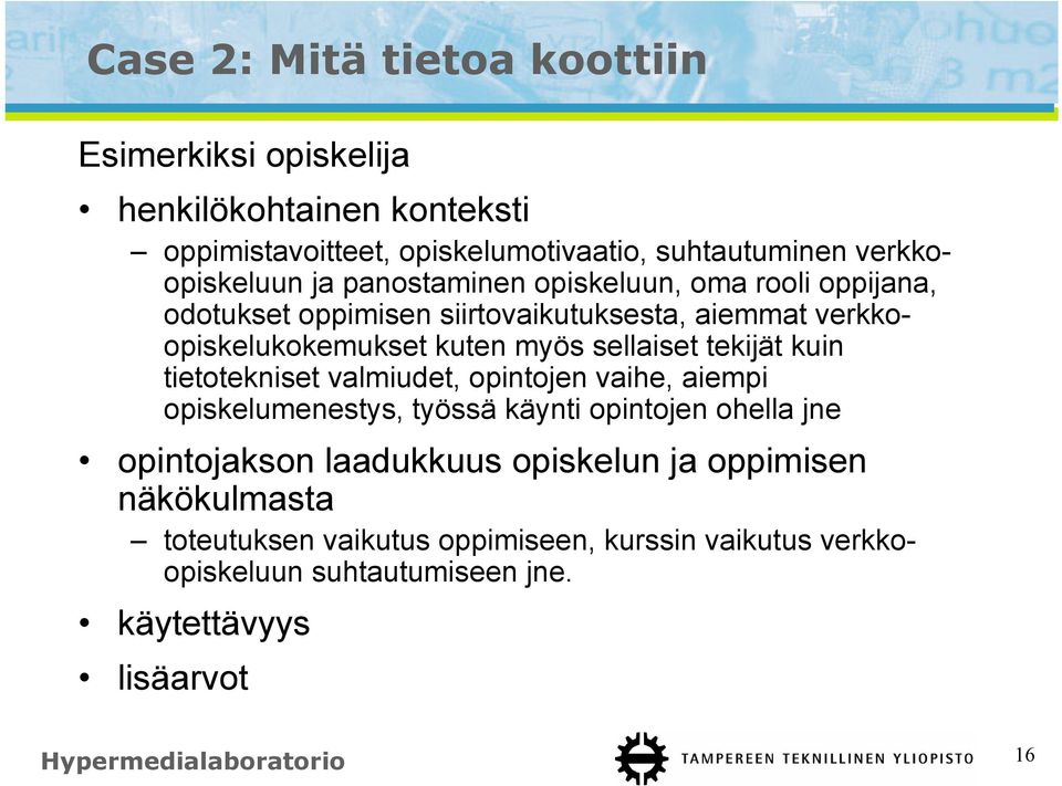 kuin tietotekniset valmiudet, opintojen vaihe, aiempi opiskelumenestys, työssä käynti opintojen ohella jne opintojakson laadukkuus opiskelun ja
