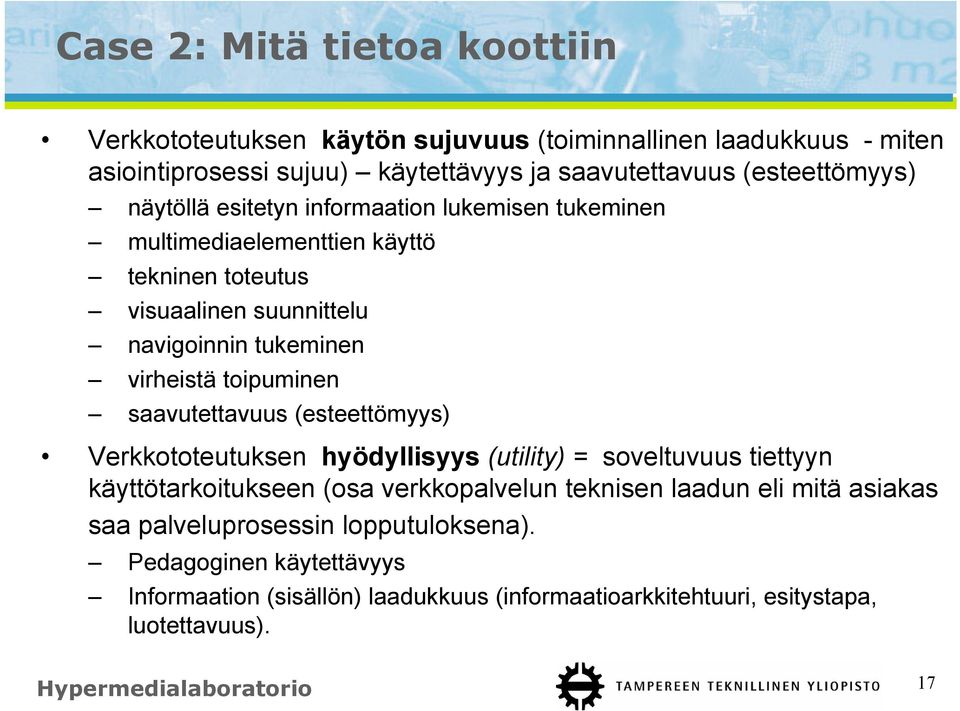 saavutettavuus (esteettömyys) Verkkototeutuksen hyödyllisyys (utility) = soveltuvuus tiettyyn käyttötarkoitukseen (osa verkkopalvelun teknisen laadun eli mitä asiakas