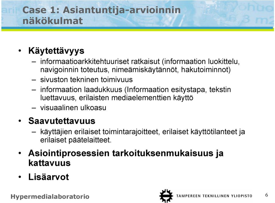 luettavuus, erilaisten mediaelementtien käyttö visuaalinen ulkoasu Saavutettavuus käyttäjien erilaiset toimintarajoitteet,
