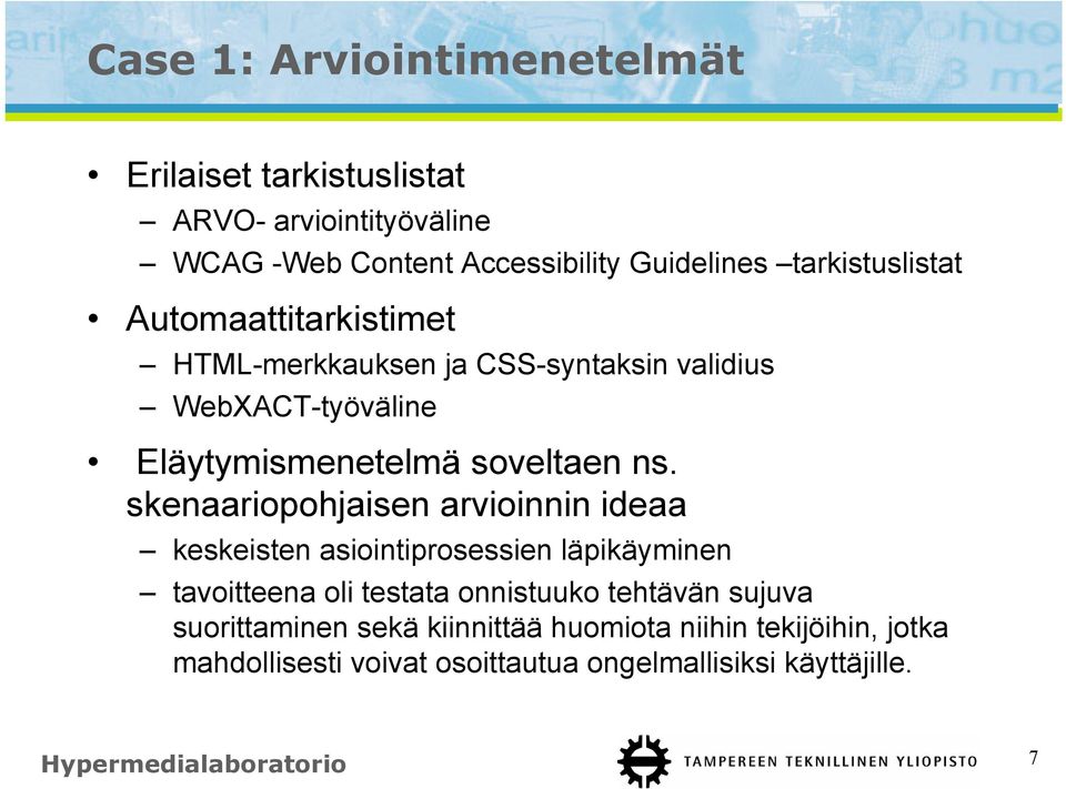 skenaariopohjaisen arvioinnin ideaa keskeisten asiointiprosessien läpikäyminen tavoitteena oli testata onnistuuko tehtävän sujuva