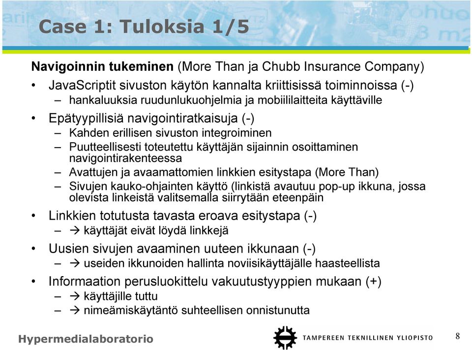 Avattujen ja avaamattomien linkkien esitystapa (More Than) Sivujen kauko-ohjainten käyttö (linkistä avautuu pop-up ikkuna, jossa olevista linkeistä valitsemalla siirrytään eteenpäin Linkkien