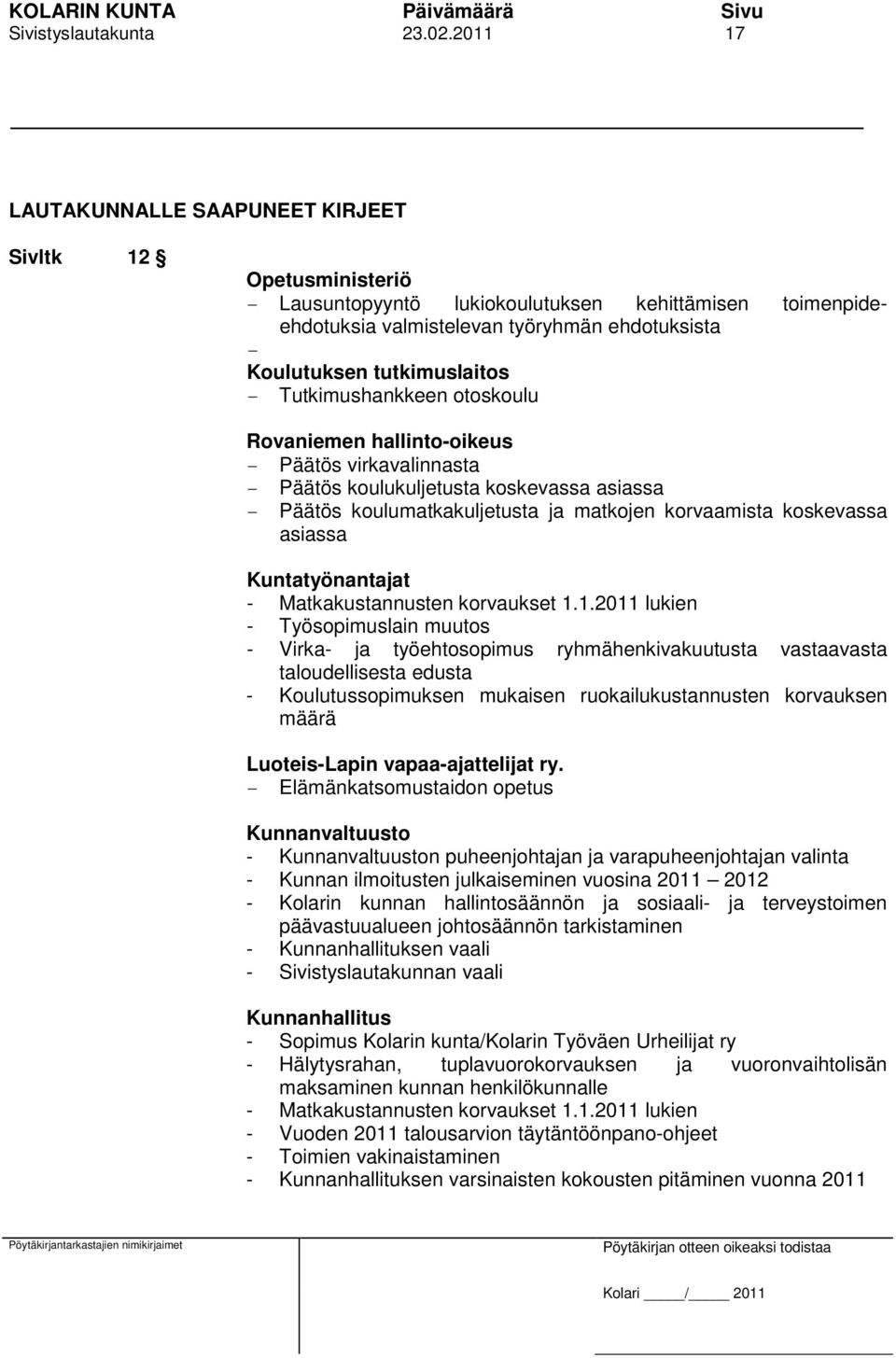 tutkimuslaitos - Tutkimushankkeen otoskoulu Rovaniemen hallinto-oikeus - virkavalinnasta - koulukuljetusta koskevassa asiassa - koulumatkakuljetusta ja matkojen korvaamista koskevassa asiassa