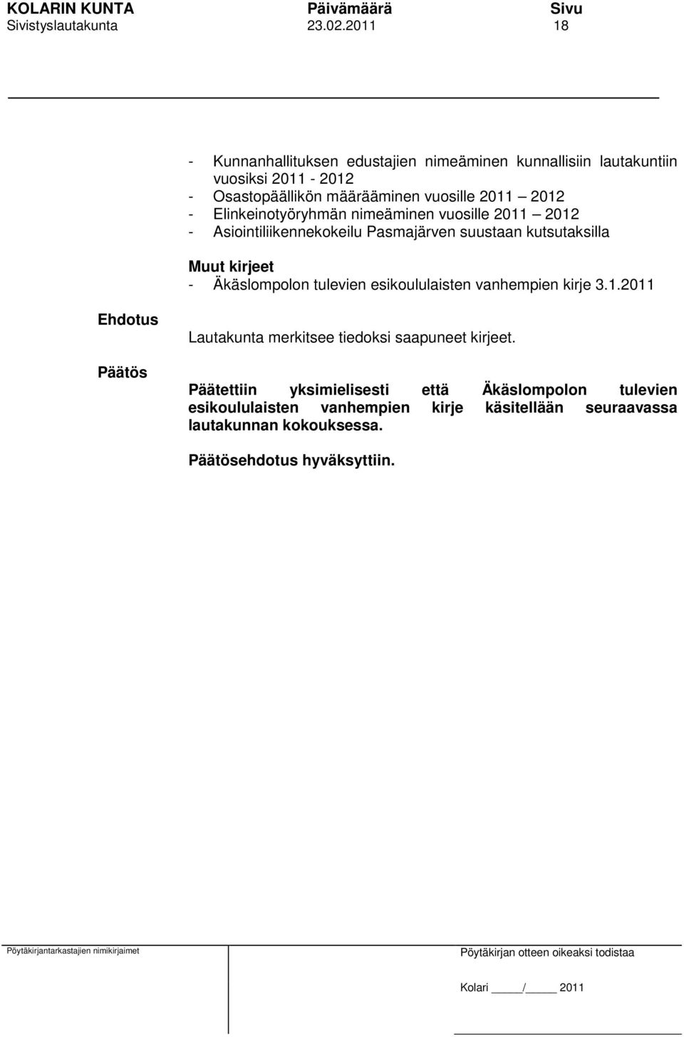 2012 - Elinkeinotyöryhmän nimeäminen vuosille 2011 2012 - Asiointiliikennekokeilu Pasmajärven suustaan kutsutaksilla Muut kirjeet -