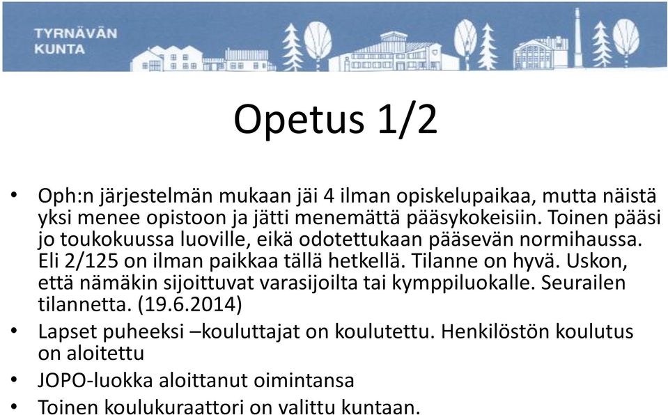 Eli 2/125 on ilman paikkaa tällä hetkellä. Tilanne on hyvä. Uskon, että nämäkin sijoittuvat varasijoilta tai kymppiluokalle.