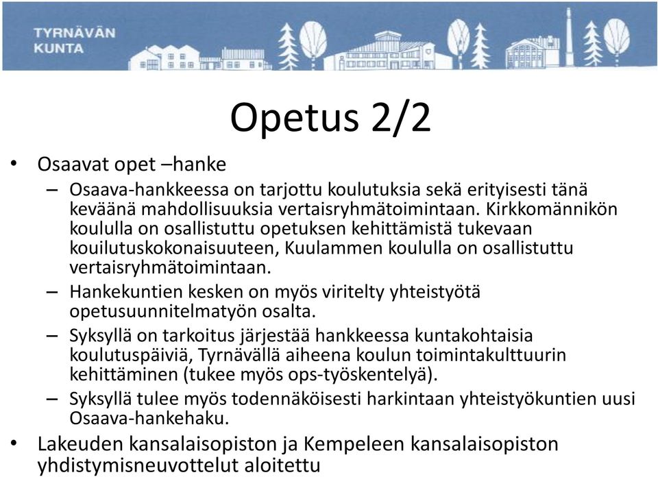 Hankekuntien kesken on myös viritelty yhteistyötä opetusuunnitelmatyön osalta.