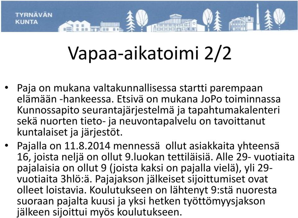 järjestöt. Pajalla on 11.8.2014 mennessä ollut asiakkaita yhteensä 16, joista neljä on ollut 9.luokan tettiläisiä.