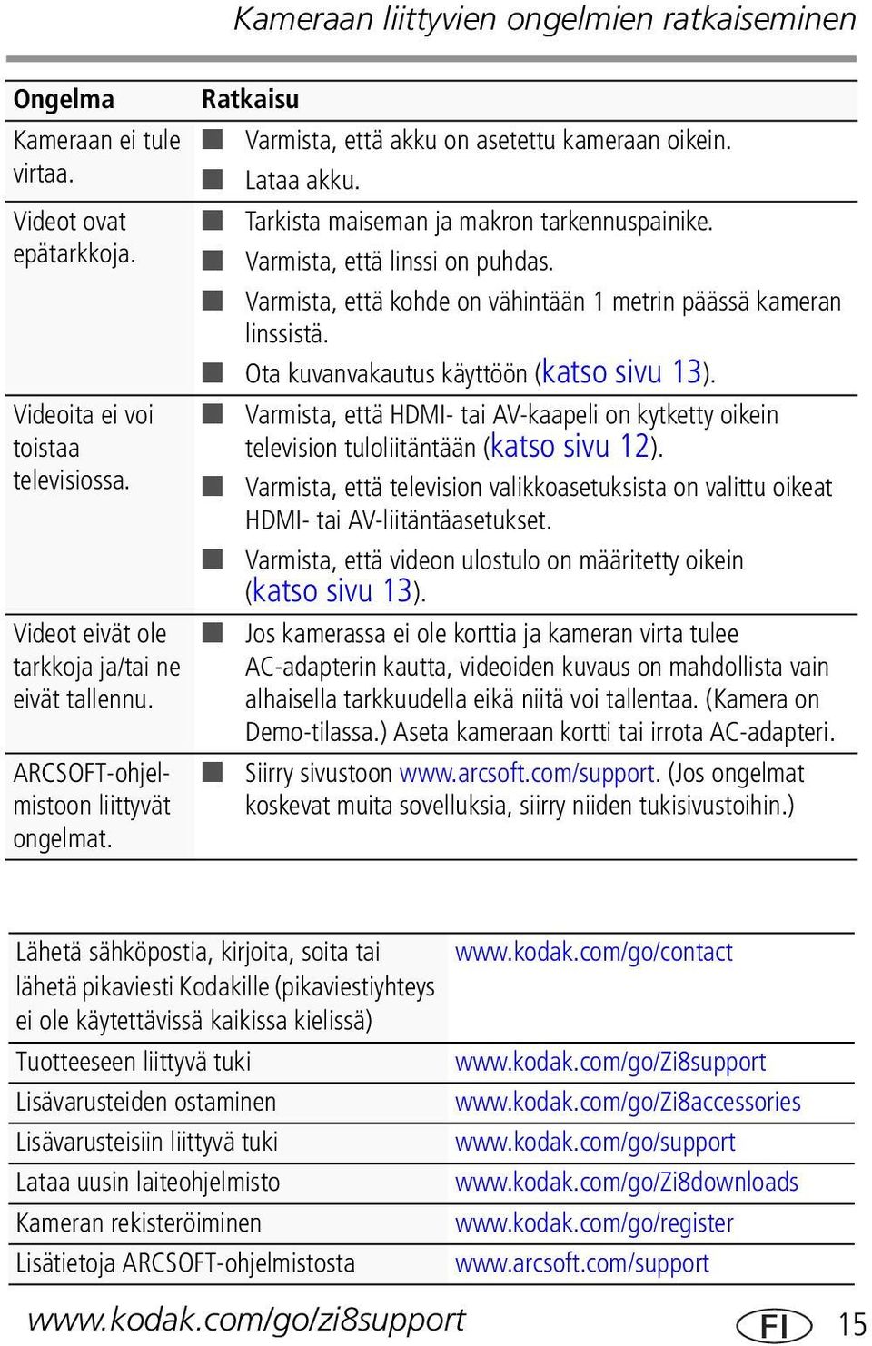 Varmista, että kohde on vähintään 1 metrin päässä kameran linssistä. Ota kuvanvakautus käyttöön (katso sivu 13).