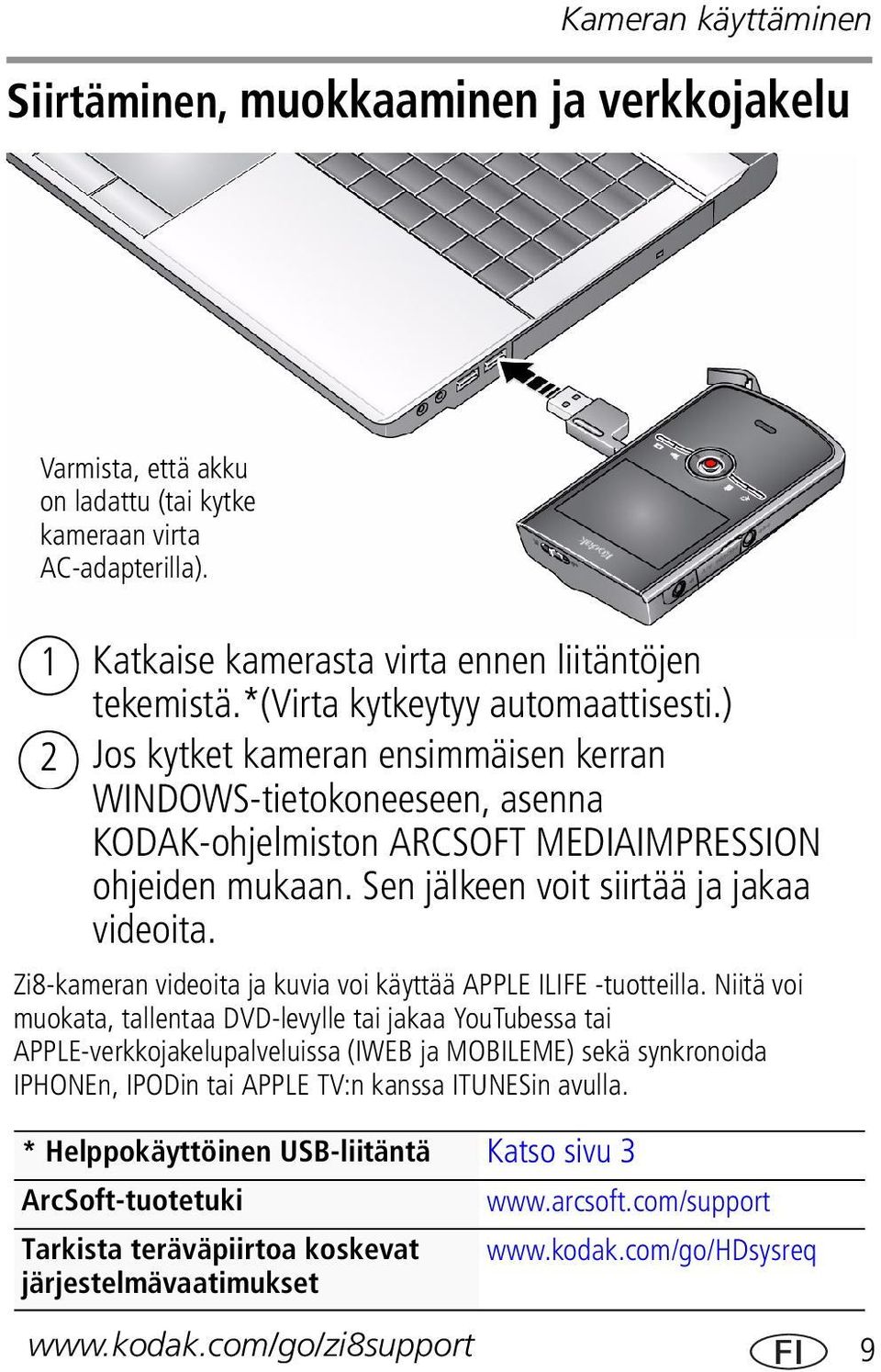 Sen jälkeen voit siirtää ja jakaa videoita. Zi8-kameran videoita ja kuvia voi käyttää APPLE ILIFE -tuotteilla.