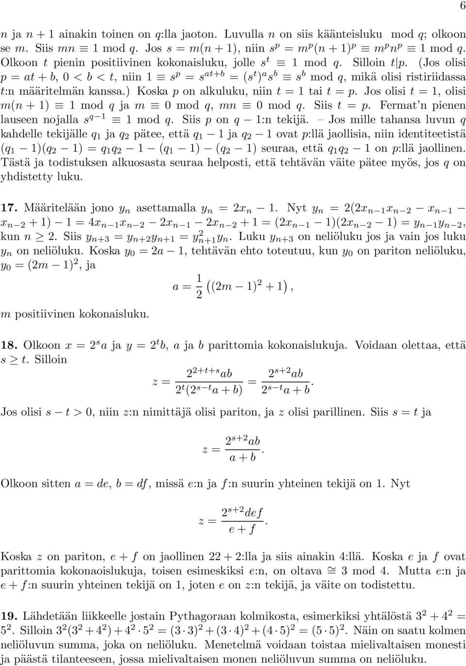 ) Koska p on alkuluku, niin t =tait = p. Jos olisi t =, olisi m(n +) modq ja m 0modq, mn 0modq. Siis t = p. Fermat n pienen lauseen nojalla s q modq. Siis p on q :n tekijä.