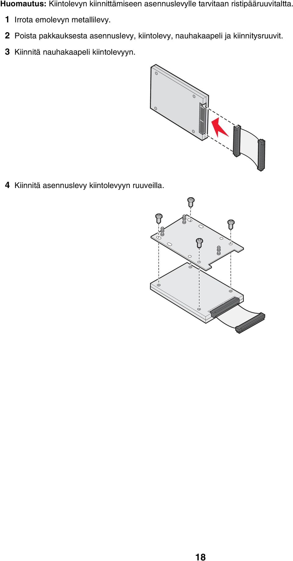 2 Poista pakkauksesta asennuslevy, kiintolevy, nauhakaapeli ja