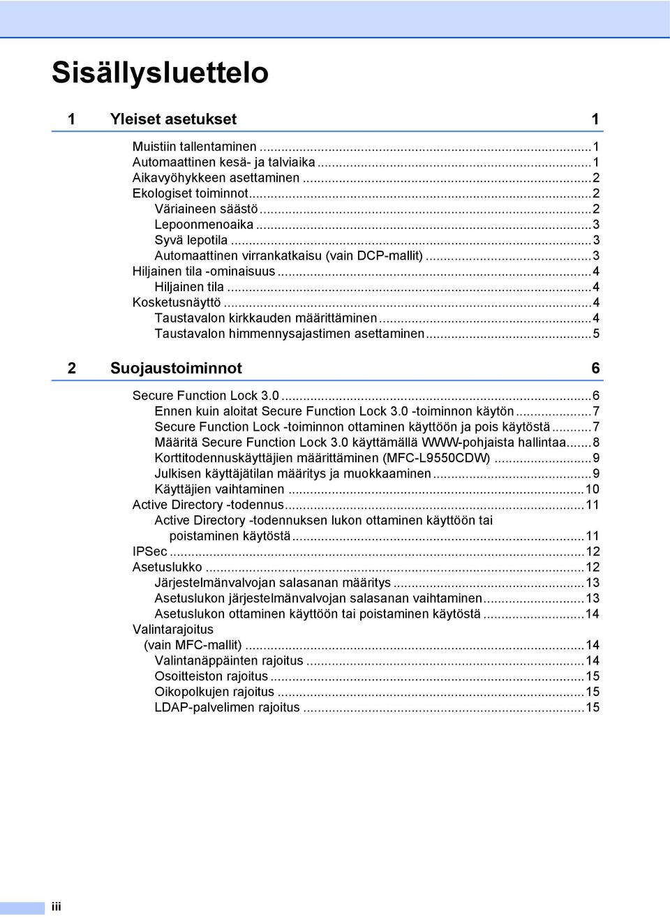 ..4 Taustavalon himmennysajastimen asettaminen...5 2 Suojaustoiminnot 6 Secure Function Lock 3.0...6 Ennen kuin aloitat Secure Function Lock 3.0 -toiminnon käytön.