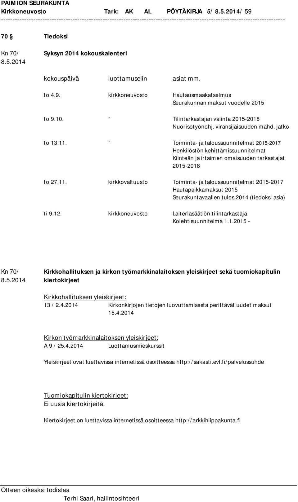 Toiminta- ja taloussuunnitelmat 2015-2017 Henkilöstön kehittämissuunnitelmat Kiinteän ja irtaimen omaisuuden tarkastajat 2015-2018 to 27.11.