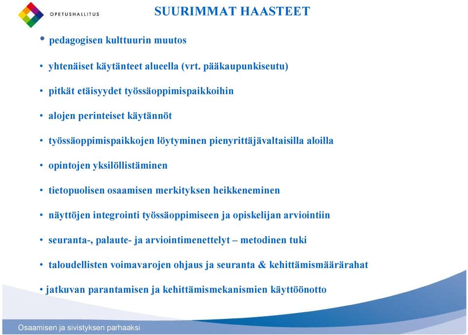 pienyrittäjävaltaisilla aloilla opintojen yksilöllistäminen tietopuolisen osaamisen merkityksen heikkeneminen näyttöjen integrointi