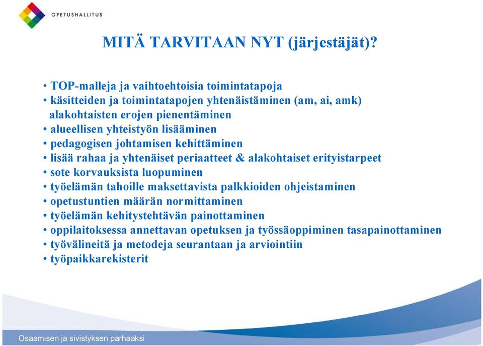 yhteistyön lisääminen pedagogisen johtamisen kehittäminen lisää rahaa ja yhtenäiset periaatteet & alakohtaiset erityistarpeet sote korvauksista luopuminen