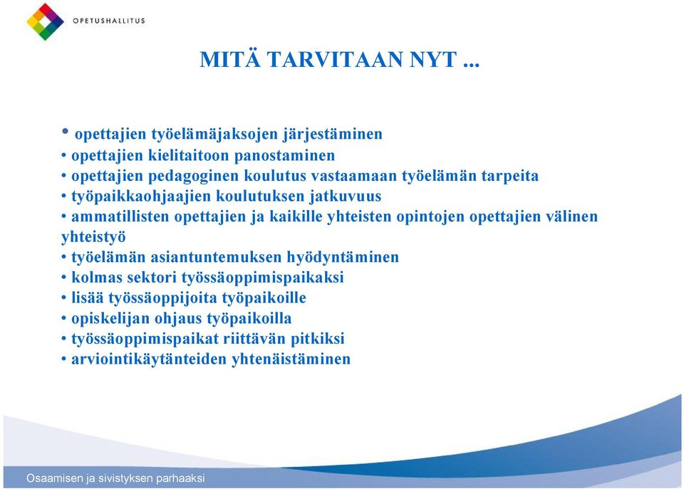 työelämän tarpeita työpaikkaohjaajien koulutuksen jatkuvuus ammatillisten opettajien ja kaikille yhteisten opintojen opettajien
