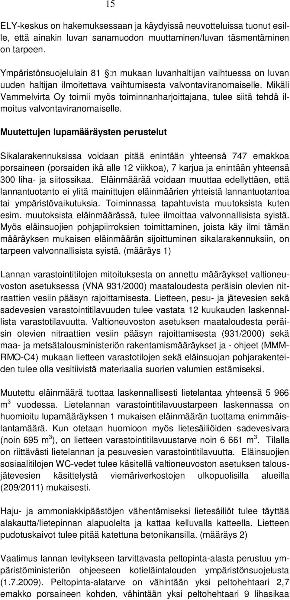 Mikäli Vammelvirta Oy toimii myös toiminnanharjoittajana, tulee siitä tehdä ilmoitus valvontaviranomaiselle.