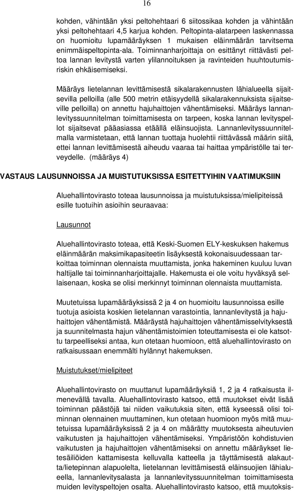 Toiminnanharjoittaja on esittänyt riittävästi peltoa lannan levitystä varten ylilannoituksen ja ravinteiden huuhtoutumisriskin ehkäisemiseksi.