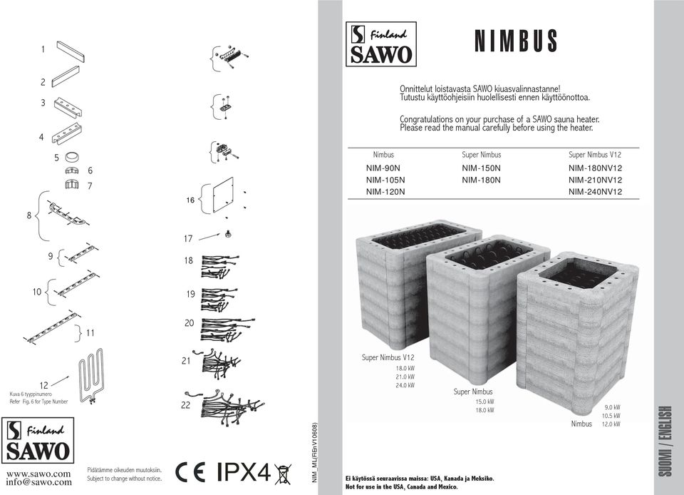 5 7 1 imbus IM-90 IM-105 IM-1 Super imbus IM-150 IM-180 Super imbus V1 IM-180V1 IM-10V1 IM-40V1 8 9 17 18 10 19 11 1 Kuva tyyppinumero Refer Fig. for Type umber www.sawo.