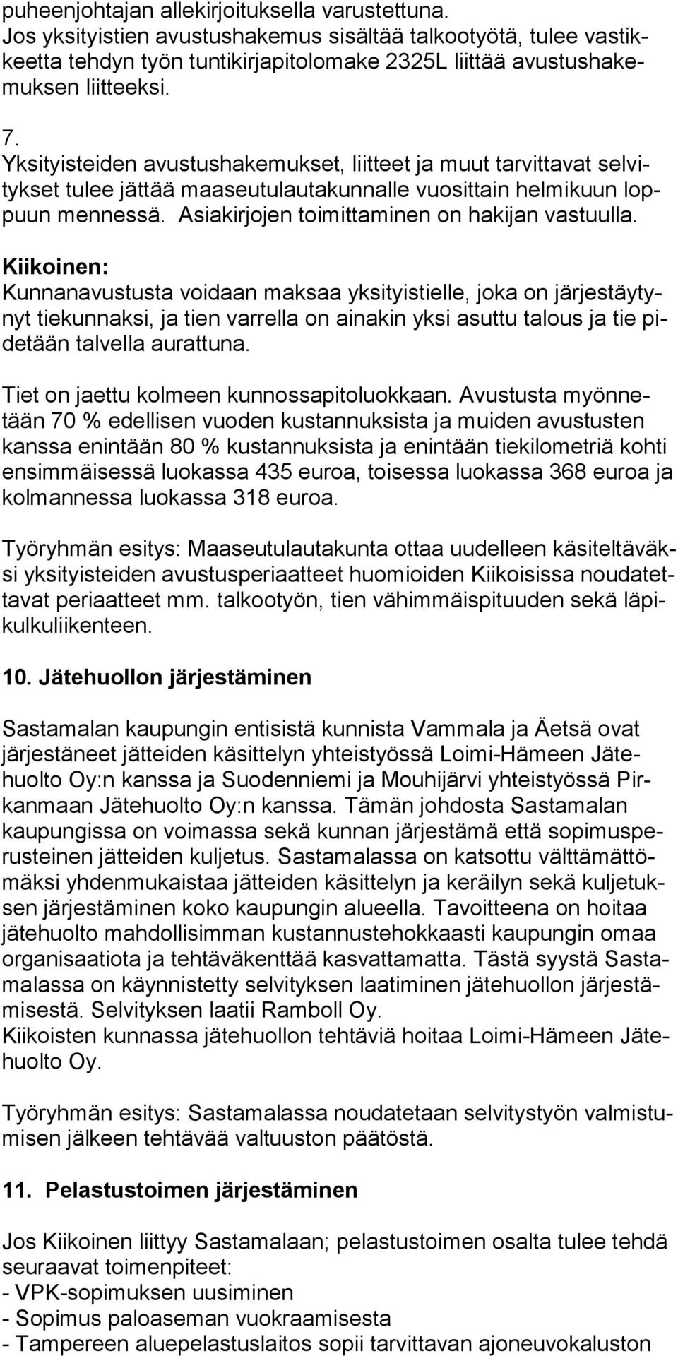 Kiikoinen: Kunnanavustusta voidaan maksaa yksityistielle, joka on järjestäytynyt tiekunnaksi, ja tien varrella on ainakin yksi asuttu talous ja tie pidetään talvella aurattuna.