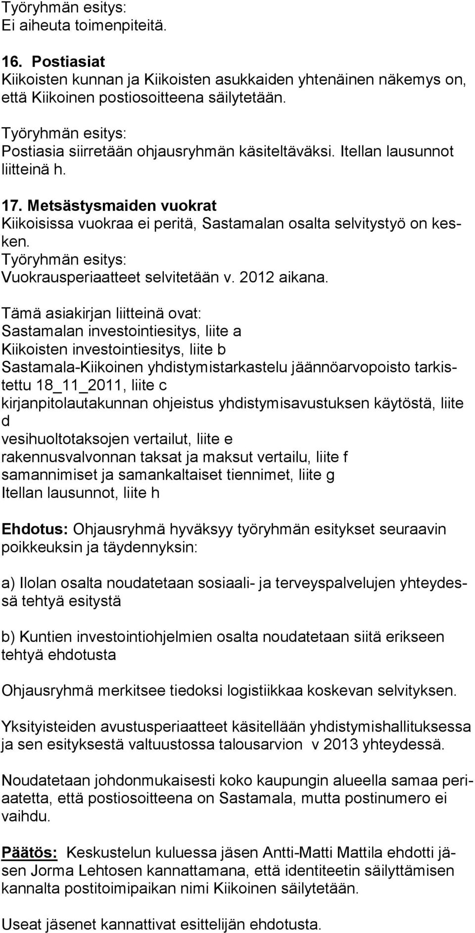 Työryhmän esitys: Vuokrausperiaatteet selvitetään v. 2012 aikana.