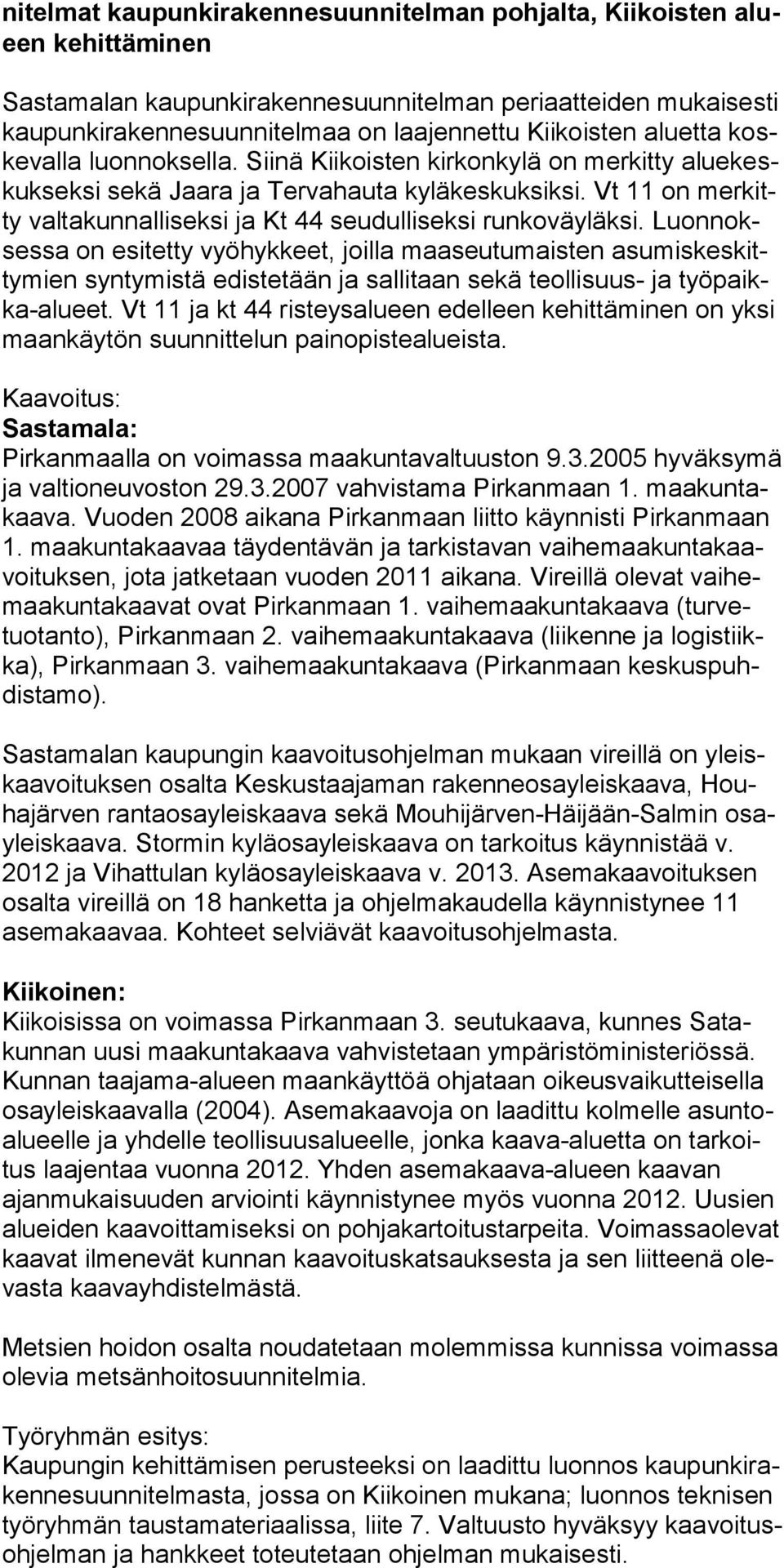 Vt 11 on merkitty valtakunnalliseksi ja Kt 44 seudulliseksi runkoväyläksi.