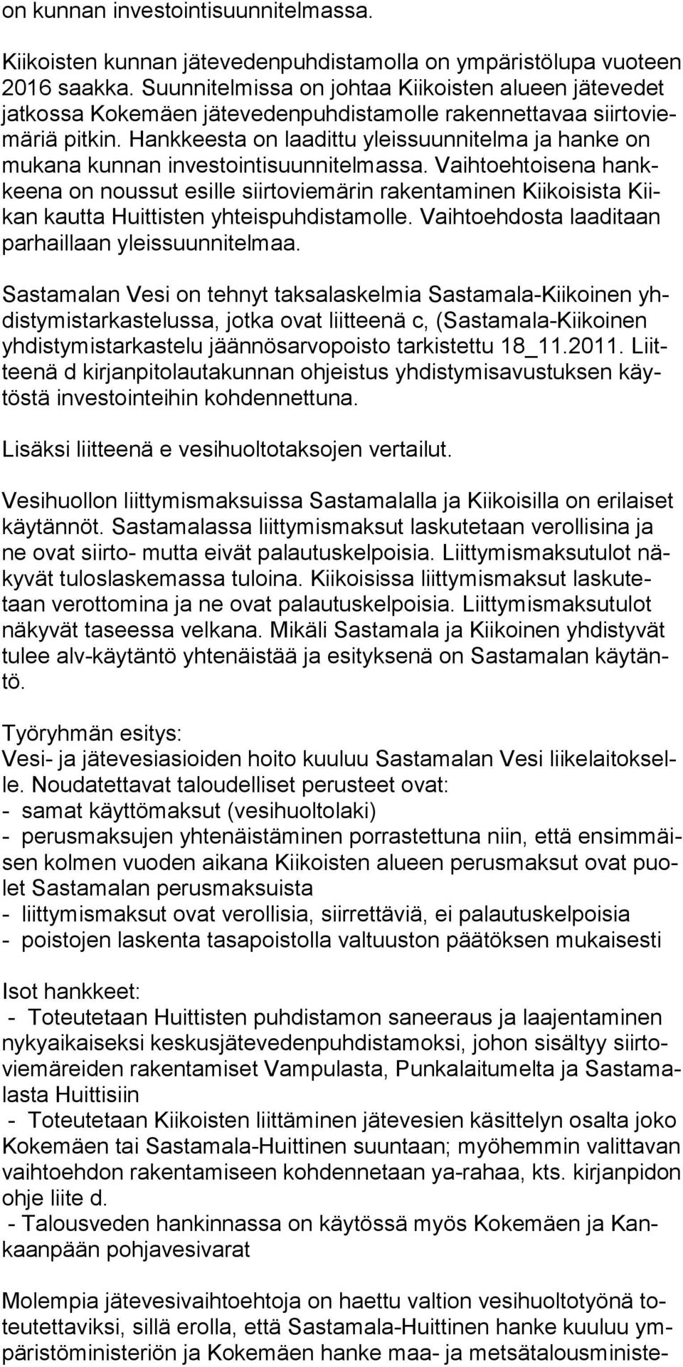 Hankkeesta on laadittu yleissuunnitelma ja hanke on mukana kunnan investointisuunnitelmassa.