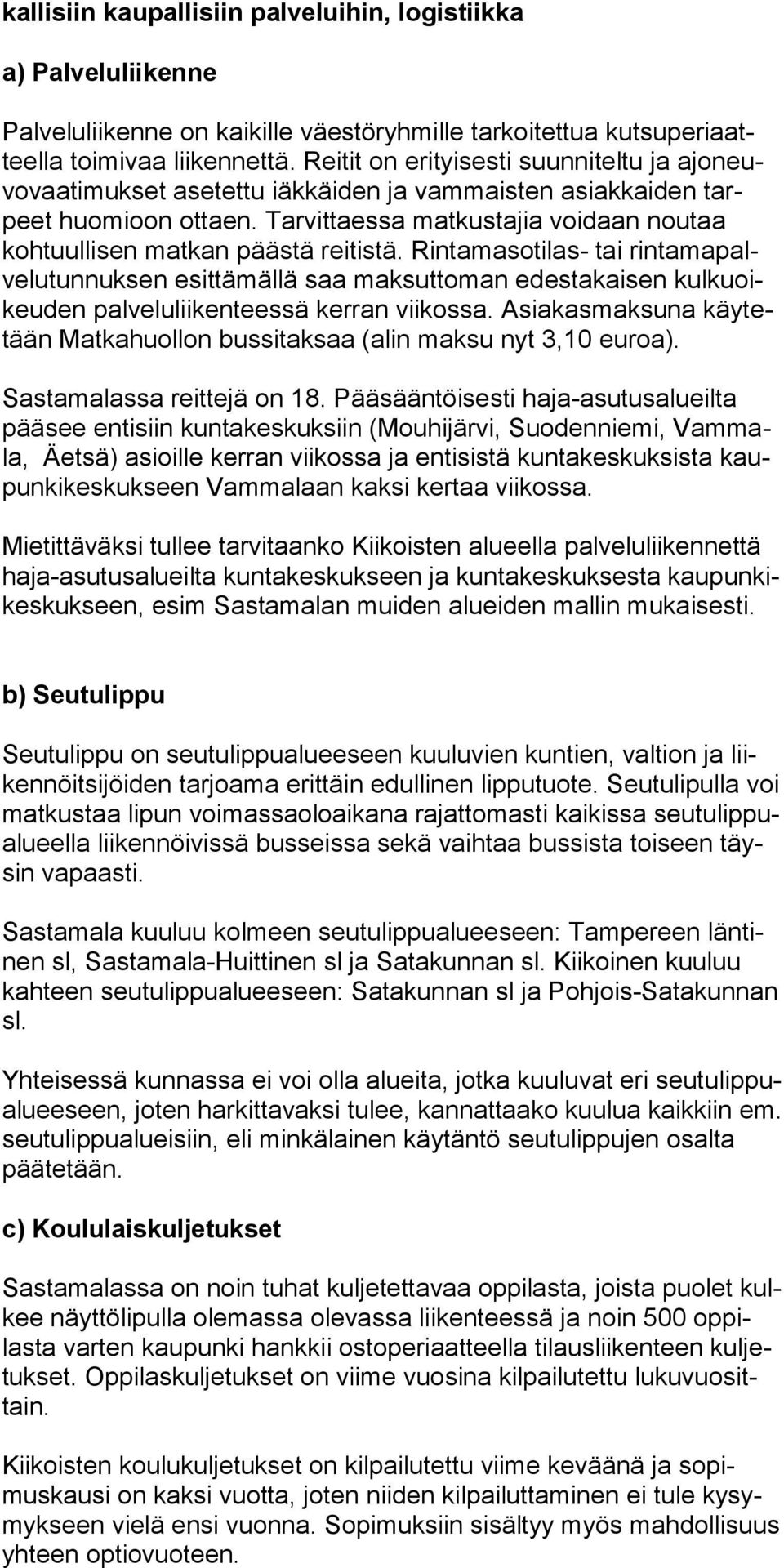 Tarvittaessa matkustajia voidaan noutaa kohtuullisen matkan päästä reitistä.