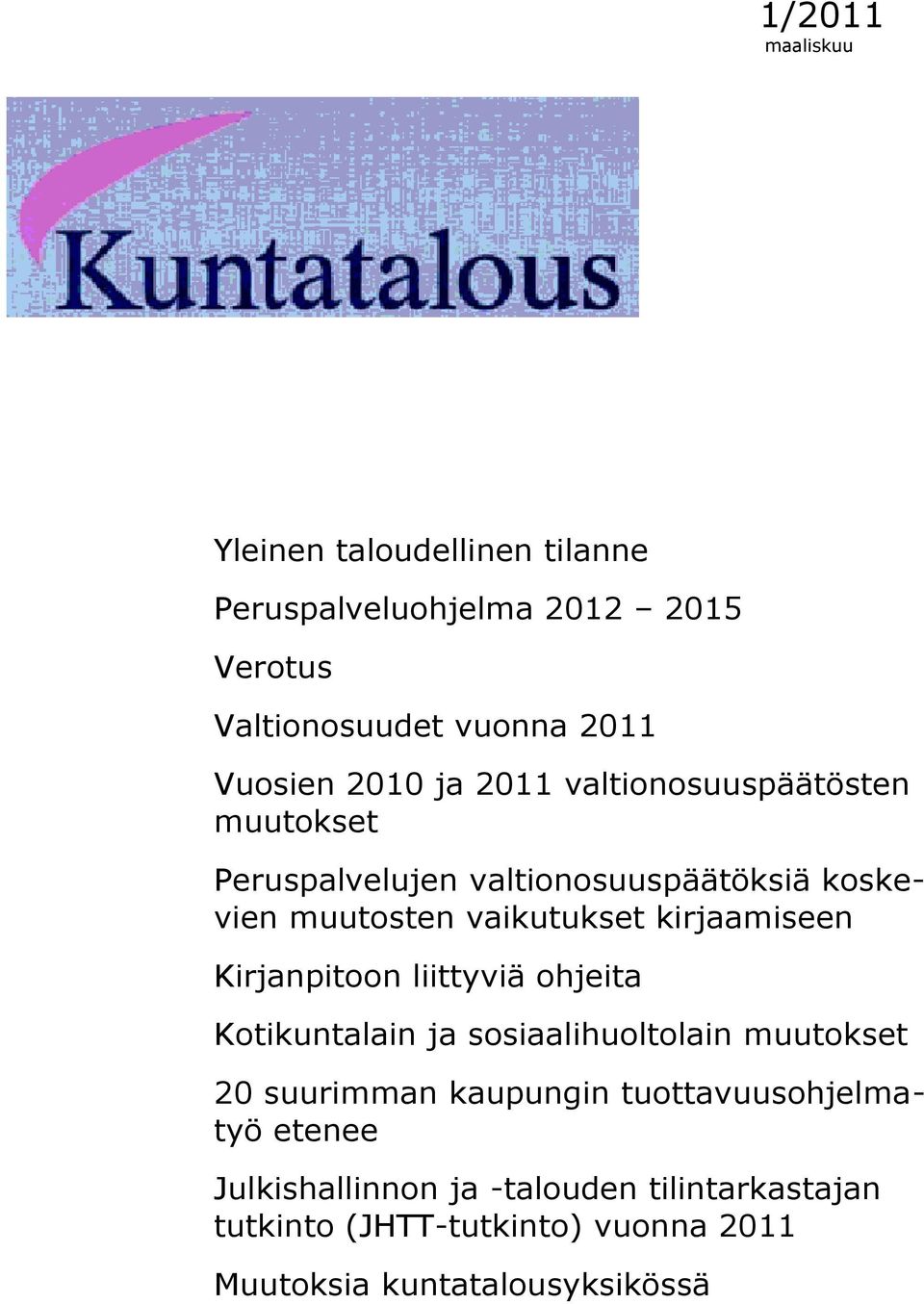 kirjaamiseen Kirjanpitoon liittyviä ohjeita Kotikuntalain ja sosiaalihuoltolain muutokset 20 suurimman kaupungin