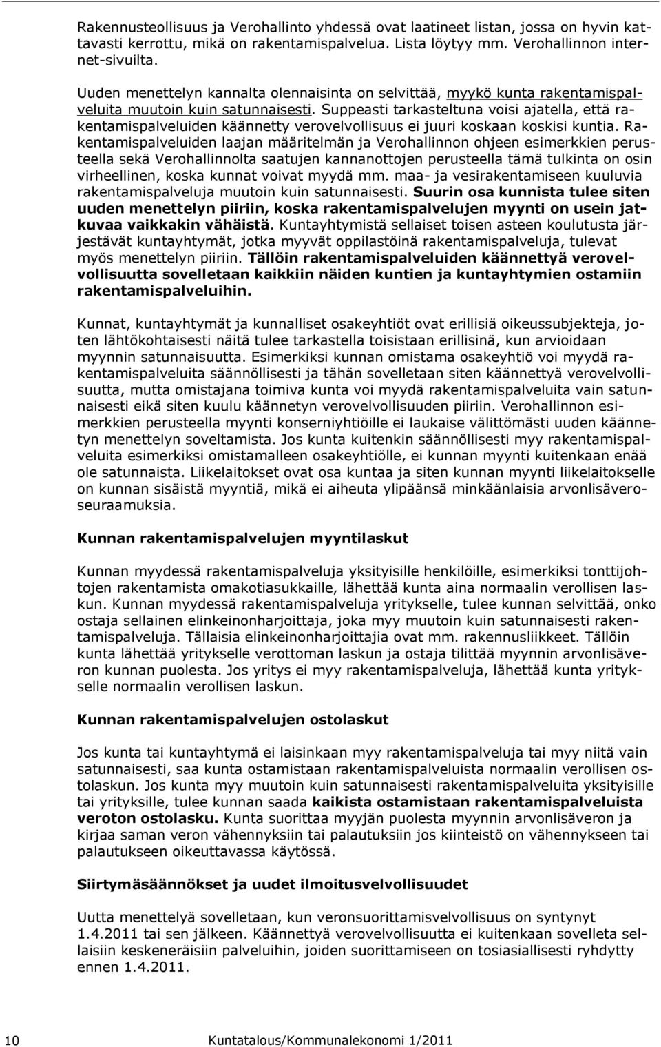 Suppeasti tarkasteltuna voisi ajatella, että rakentamispalveluiden käännetty verovelvollisuus ei juuri koskaan koskisi kuntia.