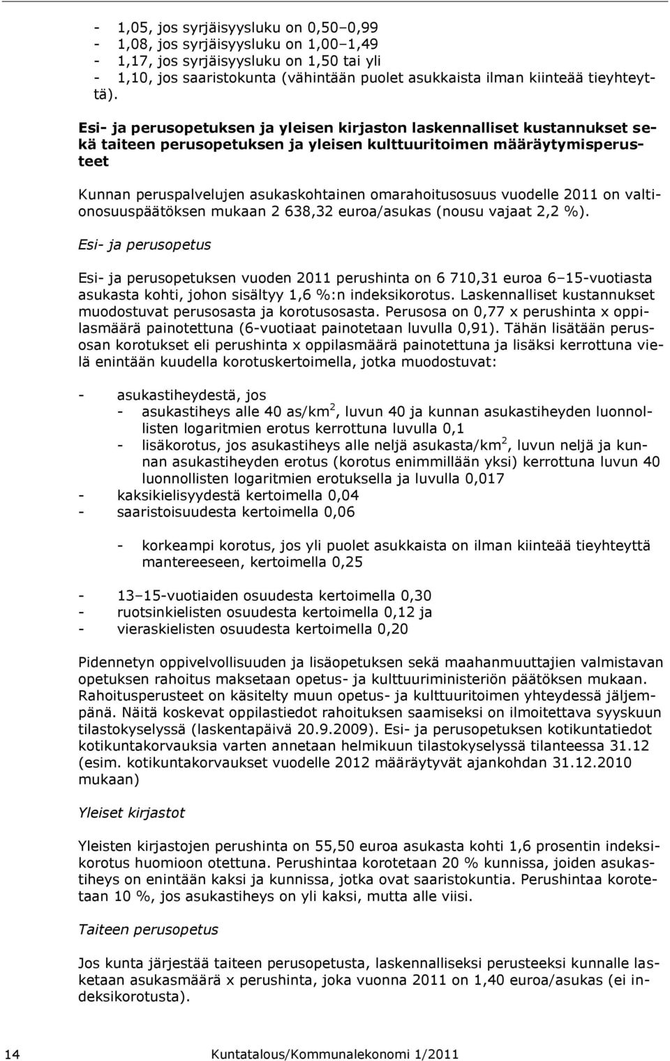 omarahoitusosuus vuodelle 2011 on valtionosuuspäätöksen mukaan 2 638,32 euroa/asukas (nousu vajaat 2,2 %).