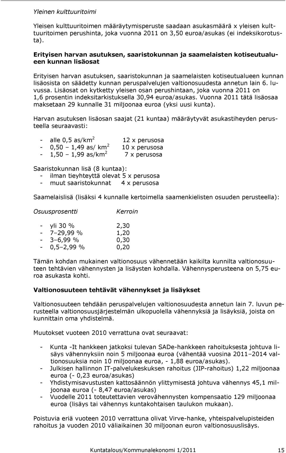 kunnan peruspalvelujen valtionosuudesta annetun lain 6. luvussa. Lisäosat on kytketty yleisen osan perushintaan, joka vuonna 2011 on 1,6 prosentin indeksitarkistuksella 30,94 euroa/asukas.
