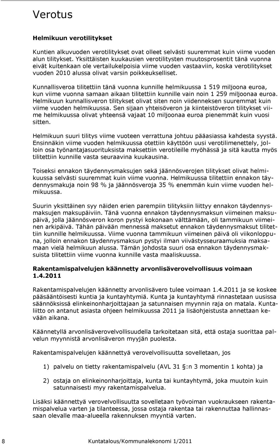 poikkeukselliset. Kunnallisveroa tilitettiin tänä vuonna kunnille helmikuussa 1 519 miljoona euroa, kun viime vuonna samaan aikaan tilitettiin kunnille vain noin 1 259 miljoonaa euroa.