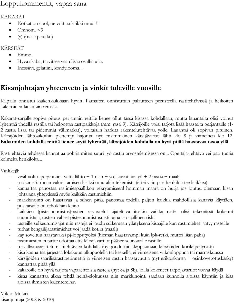 Parhaiten onnistuttiin palautteen perusteella rastitehtävissä ja heikoiten kakaroiden lauantain reitissä.