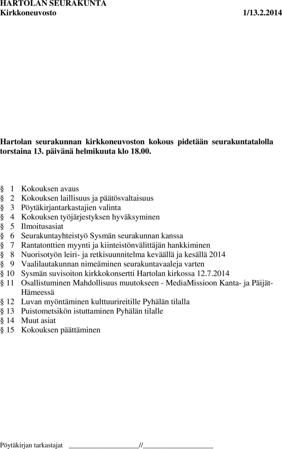 kanssa 7 Rantatonttien myynti ja kiinteistönvälittäjän hankkiminen 8 Nuorisotyön leiri- ja retkisuunnitelma keväällä ja kesällä 2014 9 Vaalilautakunnan nimeäminen seurakuntavaaleja varten 10