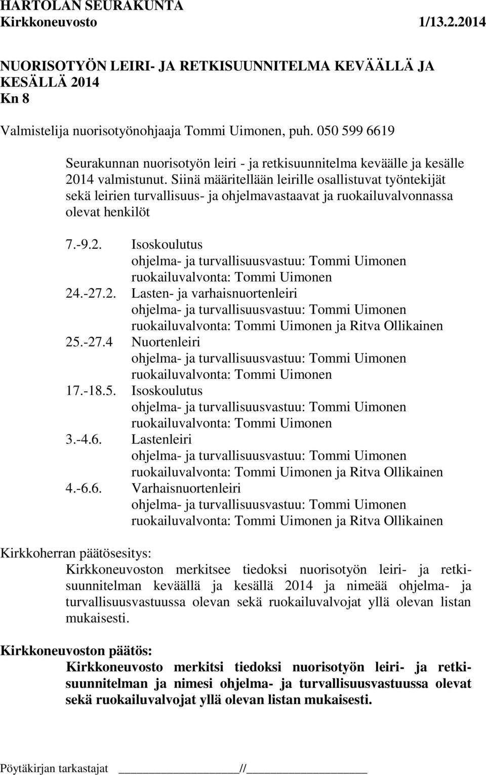 Siinä määritellään leirille osallistuvat työntekijät sekä leirien turvallisuus- ja ohjelmavastaavat ja ruokailuvalvonnassa olevat henkilöt 7.-9.2.