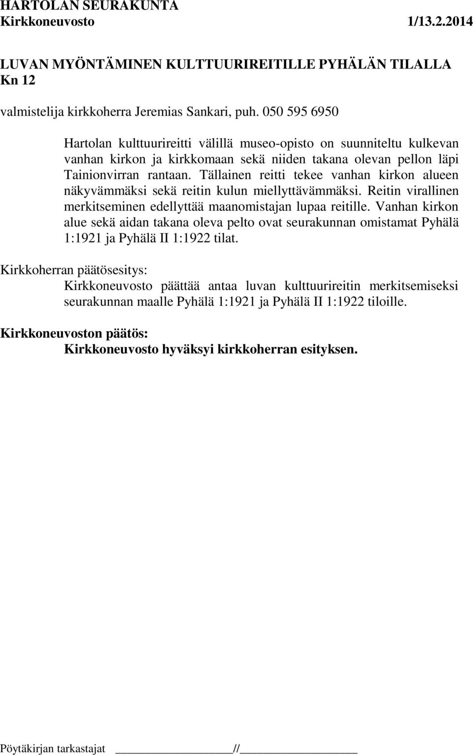 Tällainen reitti tekee vanhan kirkon alueen näkyvämmäksi sekä reitin kulun miellyttävämmäksi. Reitin virallinen merkitseminen edellyttää maanomistajan lupaa reitille.