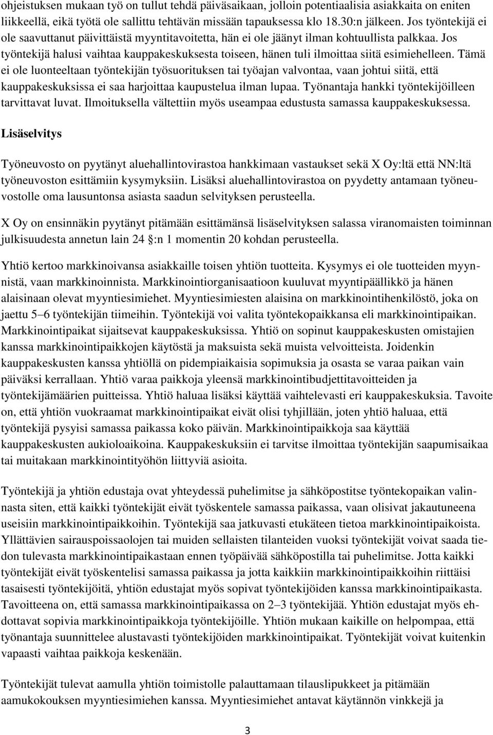 Jos työntekijä halusi vaihtaa kauppakeskuksesta toiseen, hänen tuli ilmoittaa siitä esimiehelleen.