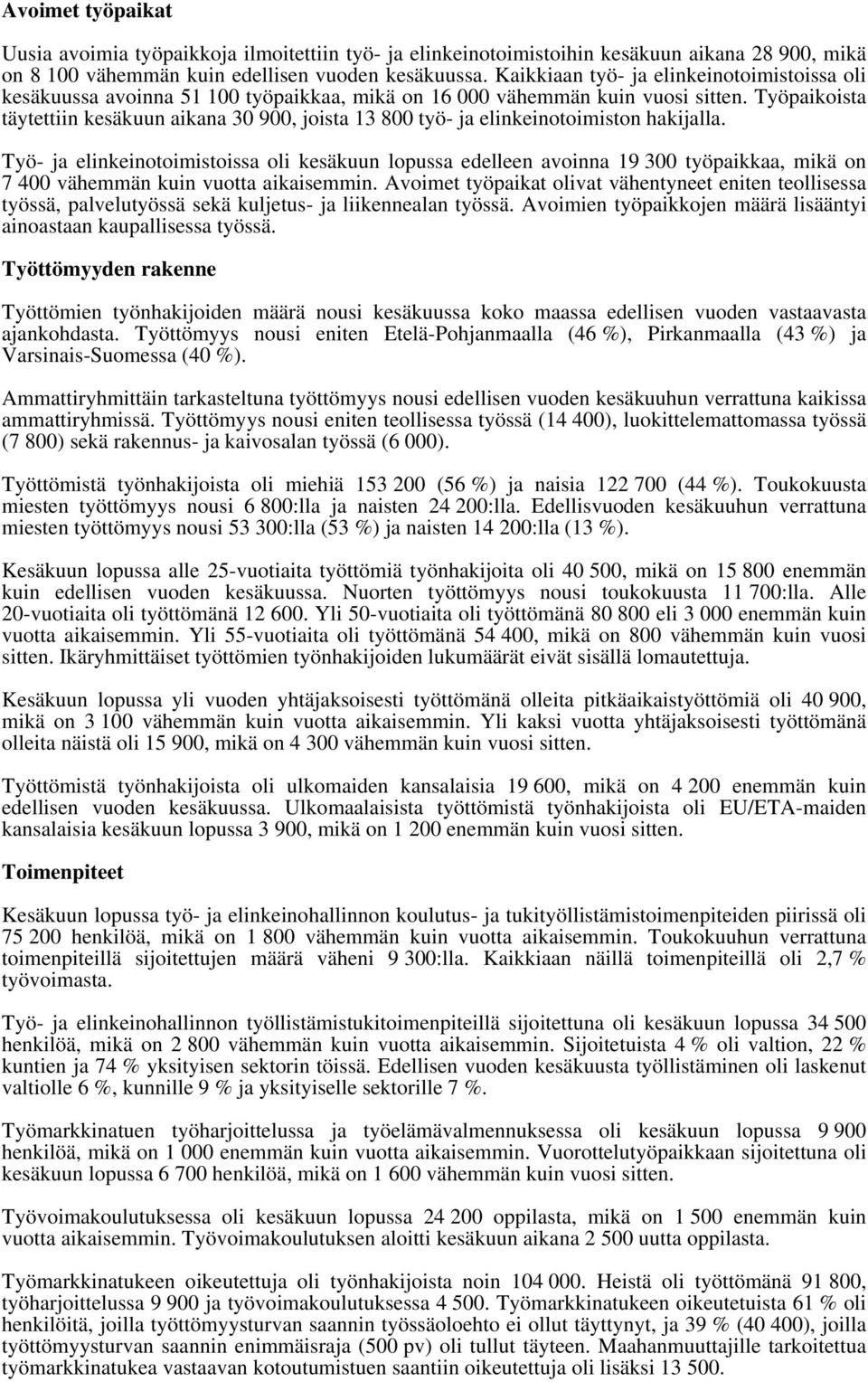 Työpaikoista täytettiin kesäkuun aikana 3 9, joista 13 8 työ- ja elinkeinotoimiston hakijalla.