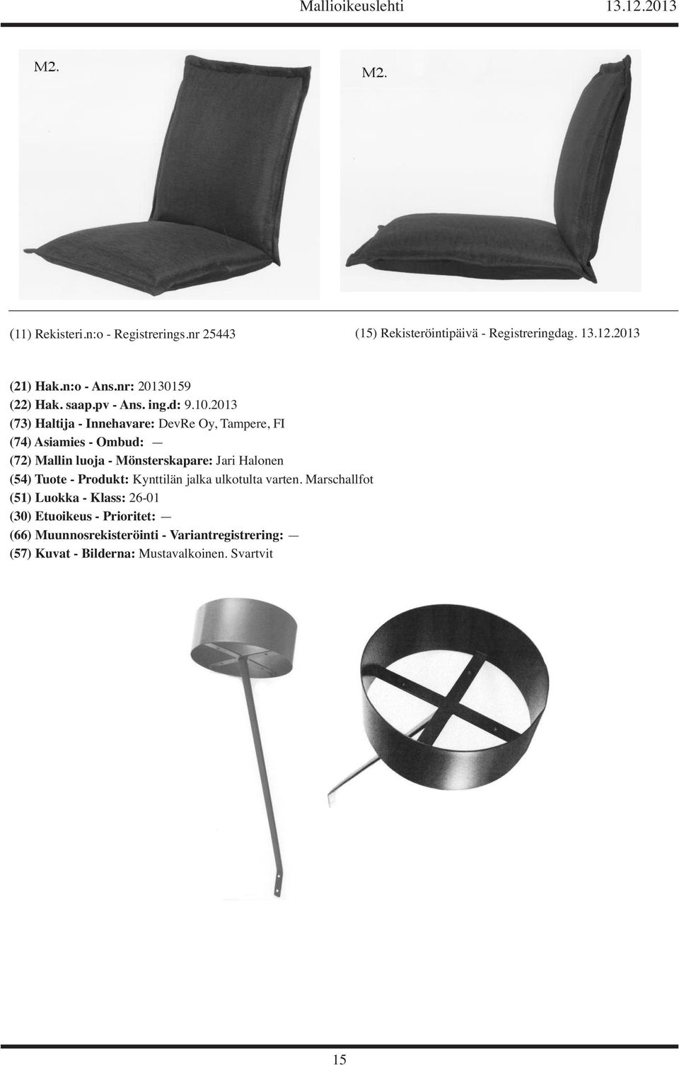 2013 (73) Haltija - Innehavare: DevRe Oy, Tampere, FI (72) Mallin luoja - Mönsterskapare:
